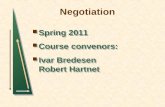 Negotiation Spring 2011 Course convenors: Ivar Bredesen Robert Hartnet Spring 2011 Course convenors: Ivar Bredesen Robert Hartnet.