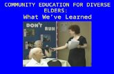 COMMUNITY EDUCATION FOR DIVERSE ELDERS: What We’ve Learned.