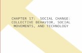 CHAPTER 17: SOCIAL CHANGE: COLLECTIVE BEHAVIOR, SOCIAL MOVEMENTS, AND TECHNOLOGY.
