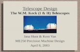 Telescope Design The W.M. Keck (I & II) Telescopes Jana Hunt & Kent Van ME250 Precision Machine Design April 8, 2003.
