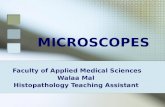 MICROSCOPES Faculty of Applied Medical Sciences Walaa Mal Histopathology Teaching Assistant.