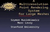 A Multiresolution Point Rendering System for Large Meshes Szymon Rusinkiewicz Marc Levoy Stanford University.