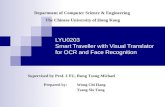 LYU0203 Smart Traveller with Visual Translator for OCR and Face Recognition Supervised by Prof. LYU, Rung Tsong Michael Prepared by: Wong Chi Hang Tsang.