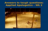Answers to tough questions: Applied Apologetics – Wk 2.