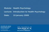 Module: Health Psychology Lecture:Introduction to Health Psychology Date:19 January 2009 Chris Bridle, PhD, CPsychol Associate Professor (Reader) Warwick.