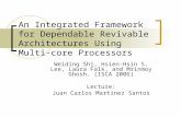 An Integrated Framework for Dependable Revivable Architectures Using Multi-core Processors Weiding Shi, Hsien-Hsin S. Lee, Laura Falk, and Mrinmoy Ghosh.