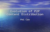 Evolution of P2P Content Distribution Pei Cao. Outline History of P2P Content Distribution Architectures History of P2P Content Distribution Architectures.