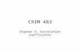 CRIM 483 Chapter 5: Correlation Coefficients. Correlation Coefficients Correlation coefficient=numerical index that reflects the linear relationship between.