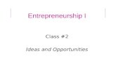 Entrepreneurship I Class #2 Ideas and Opportunities.