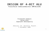 1 DESIGN OF 4-BIT ALU Fairchild Semiconductor DM74LS181 Prashanth Kommuri Akram Khan Gopinath Akkinepally Advisor: Dr. David W. Parent 5 December 2005.