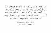 Integrated analysis of regulatory and metabolic networks reveals novel regulatory mechanisms in Saccharomyces cerevisiae Speaker: Zhu YANG 6 th step, 2006.