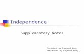 1 Independence Supplementary Notes Prepared by Raymond Wong Presented by Raymond Wong.