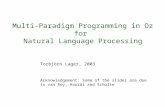 Multi-Paradigm Programming in Oz for Natural Language Processing Torbjörn Lager, 2003 Acknowledgement: Some of the slides are due to van Roy, Haridi and.
