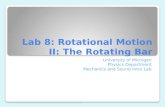 Lab 8: Rotational Motion II: The Rotating Bar University of Michigan Physics Department Mechanics and Sound Intro Lab.