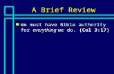 A Brief Review n We must have Bible authority for everything we do. (Col 3:17)