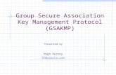 Group Secure Association Key Management Protocol (GSAKMP) Presented by Hugh Harney hh@sparta.com.