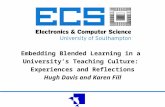 Embedding Blended Learning in a University’s Teaching Culture: Experiences and Reflections Hugh Davis and Karen Fill.