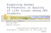 Examining Gender Differences in Quality of Life Issues among URI Students Bettina B. Höppner Spring 2003 SQOLAS Project Presentation prepared for the President’s.