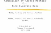 1 Comparison of Access Methods for Time-Evolving Data Betty Salzberg and Vassilis Tsotras CS599, Temporal and Spatial Databases Course. Presented by: Atousa.
