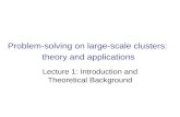 Problem-solving on large-scale clusters: theory and applications Lecture 1: Introduction and Theoretical Background.