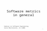 1 Software metrics in general Seminar on Software Engineering Sanna Martikainen, 8.4.2005.