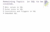 Remaining Topics in SQL to be covered… NULL values in SQL Outer joins in SQL Constraints and Triggers in SQL Embedded SQL.