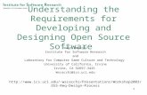 1 Understanding the Requirements for Developing and Designing Open Source Software Walt Scacchi Institute for Software Research and Laboratory for Computer.