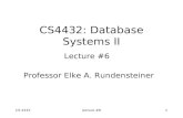 CS 4432lecture #61 CS4432: Database Systems II Lecture #6 Professor Elke A. Rundensteiner.
