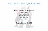 Critical Design Review The Lone Rangers Brad Alcorn Tim Caldwell Mitch Duggan Kai Gelatt Josh Peifer Capstone 2007.