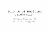 Science of Medicine Orientation Michael Meyers, MD Alisa Wolberg, PhD.