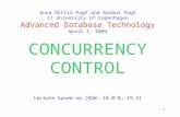 1 Anna Östlin Pagh and Rasmus Pagh IT University of Copenhagen Advanced Database Technology April 1, 2004 CONCURRENCY CONTROL Lecture based on [GUW, 18.0-8,
