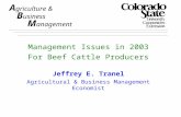 A griculture & B usiness M anagement Management Issues in 2003 For Beef Cattle Producers Jeffrey E. Tranel Agricultural & Business Management Economist.