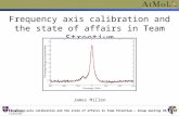 Frequency axis calibration and the state of affairs in Team Strontium James Millen Frequency axis calibration and the state of affairs in Team Strontium.