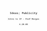 Ideas; Publicity Intro to IP – Prof Merges 4.20.09.