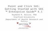 Point and Click SAS: Getting Started with SAS ™ Enterprise Guide™ 4.1 Raymond R. Balise, PhD Stanford University Department of Health Research and Policy.