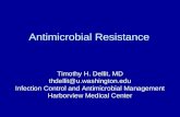 Antimicrobial Resistance Timothy H. Dellit, MD thdellit@u.washington.edu Infection Control and Antimicrobial Management Harborview Medical Center.