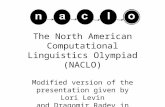 The North American Computational Linguistics Olympiad (NACLO) Modified version of the presentation given by Lori Levin and Dragomir Radev in June 2008.