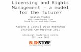 Licensing and Rights Management – a model for the future? Graham Vowles with contribution from David Cotton and John Pepper Marine & Costal Data Workshop.