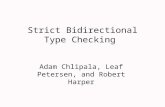 Strict Bidirectional Type Checking Adam Chlipala, Leaf Petersen, and Robert Harper.