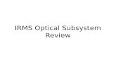 IRMS Optical Subsystem Review. The Charter Confirm that the MOSFIRE design is a feasible baseline for IRMS (yes) Verify that the MOSFIRE design can achieve.