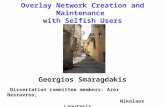 Overlay Network Creation and Maintenance with Selfish Users Georgios Smaragdakis Dissertation committee members: Azer Bestavros, Nikolaos Laoutaris, John.