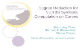 Degree Reduction for NURBS Symbolic Computation on Curves Xianming Chen Richard F. Riesenfeld Elaine Cohen School of Computing, University of Utah.