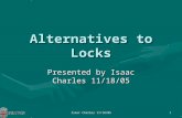 Isaac Charles 11/18/051 Alternatives to Locks Presented by Isaac Charles 11/18/05.