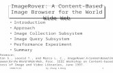 1998/5/21by Chang I-Ning1 ImageRover: A Content-Based Image Browser for the World Wide Web Introduction Approach Image Collection Subsystem Image Query.