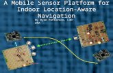 A Mobile Sensor Platform for Indoor Location-Aware Navigation By Ryan Patterson, L3D URA.