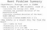 Rent Problem Summary Hypothesis: Average rent is $1000 Take a sample of 100 students. From it … –Calculate the average rent: $950 –Estimate the standard.