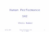 Spring 2007Human Performance 1H2 Dr. C. Baber 1 Human Performance 1H2 Chris Baber.