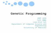 Genetic Programming JDEP 183H Fall 2006 Leen-Kiat Soh Department of Computer Science and Engineering University of Nebraska.