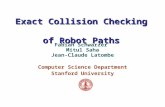 Exact Collision Checking of Robot Paths Fabian Schwarzer Mitul Saha Jean-Claude Latombe Computer Science Department Stanford University.