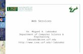 11 Web Services Dr. Miguel A. Labrador Department of Computer Science & Engineering labrador@csee.usf.edu labrador.